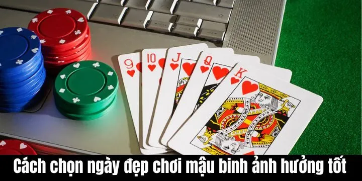 Cách chọn ngày đẹp chơi mậu binh mang lại ảnh hưởng tích cực