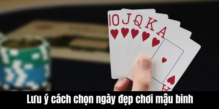 Lưu ý quan trọng khi áp dụng cách chọn ngày đẹp chơi mậu binh