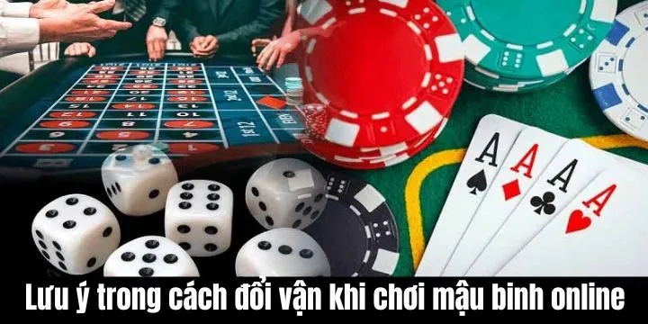 Lưu ý trong cách đổi vận khi chơi mậu binh online